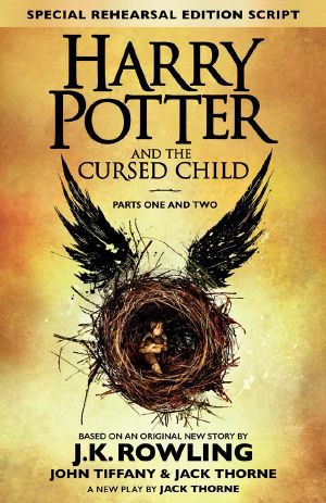 [Harry Potter 08] • Harry Potter and the Cursed Child – Parts One and Two (Special Rehearsal Edition) · The Official Script Book of the Original West End Production